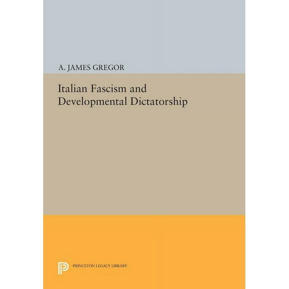 Princeton Legacy Library Italian Fascism and Developmental Dictatorship, Book 671, (Paperback)