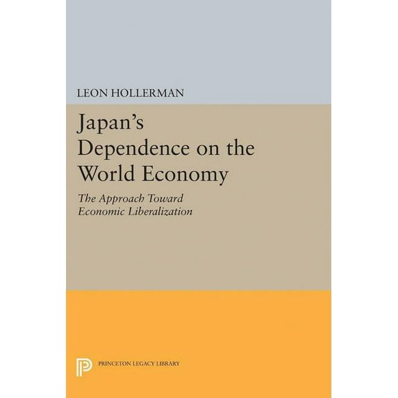 Princeton Legacy Library Japanese Dependence on World Economy: An Approach Toward Economic Liberalization, Book 2248, (Paperback)