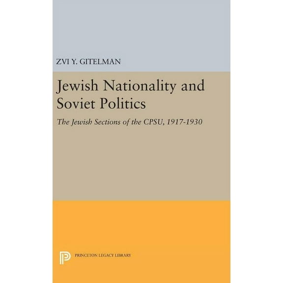 Princeton Legacy Library Jewish Nationality and Soviet Politics: The Jewish Sections of the Cpsu, 1917-1930, Book 1479, (Hardcover)
