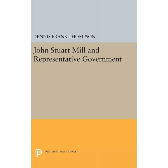 Princeton Legacy Library John Stuart Mill and Representative Government, Book 1811, (Hardcover)