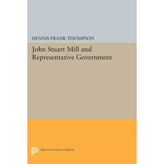 Princeton Legacy Library John Stuart Mill and Representative Government, Book 1811, (Paperback)
