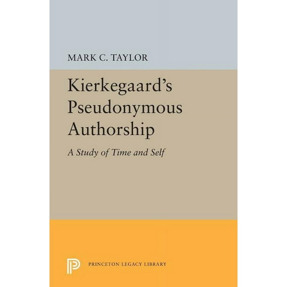 Princeton Legacy Library Kierkegaard's Pseudonymous Authorship: A Study of Time and Self, Book 5497, (Paperback)