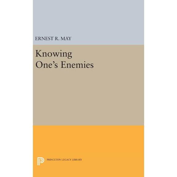 Princeton Legacy Library Knowing One's Enemies, Book 744, (Hardcover)
