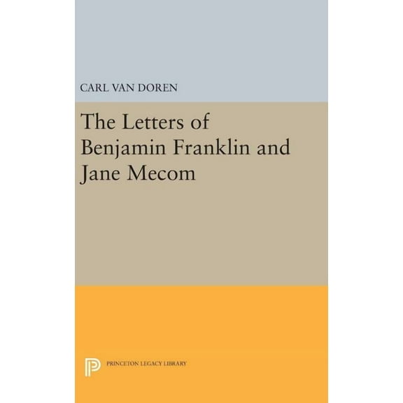 Princeton Legacy Library Letters of Benjamin Franklin and Jane Mecom, Book 2259, (Hardcover)