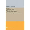 thumbnail image 1 of Princeton Legacy Library Making and Marketing Arms: The French Experience and Its Implications for the International System, Book 803, (Hardcover), 1 of 1