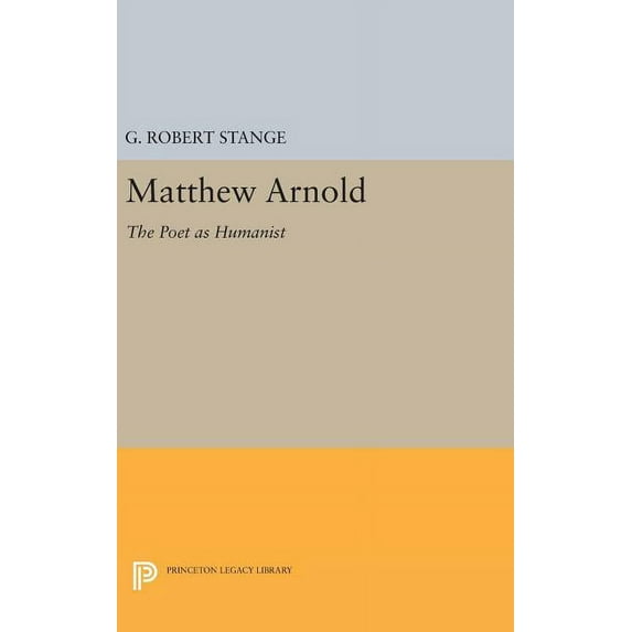 Princeton Legacy Library Matthew Arnold: The Poet as Humanist, Book 2266, (Hardcover)