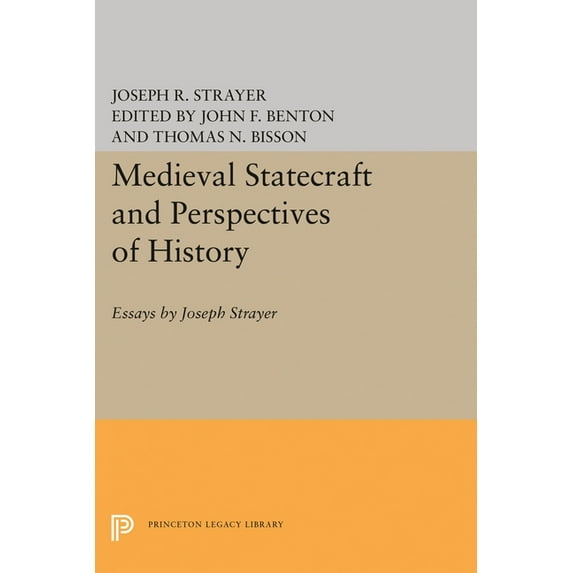Princeton Legacy Library Medieval Statecraft and Perspectives of History: Essays by Joseph Strayer, Book 1313, (Hardcover)