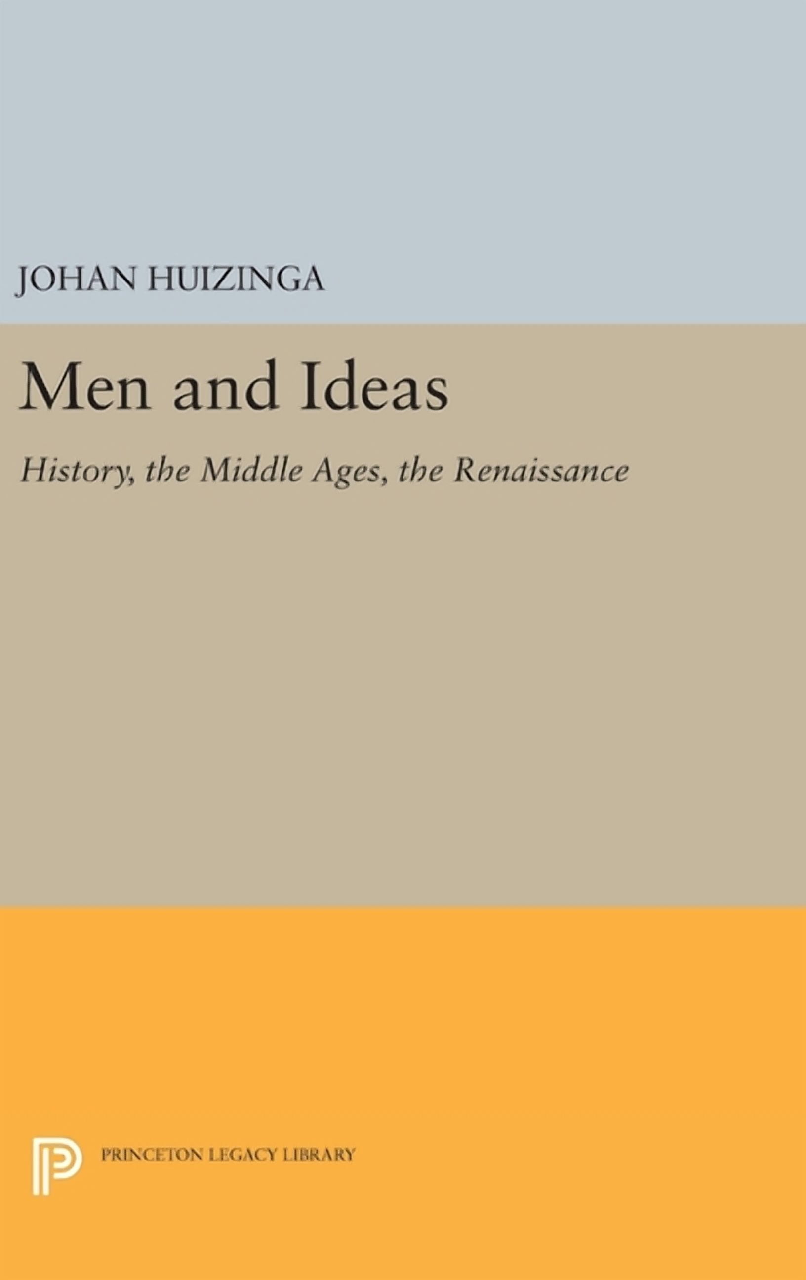 Princeton Legacy Library Men and Ideas: History, the Middle Ages, the ...
