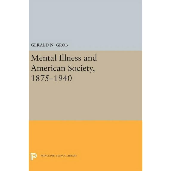 Princeton Legacy Library Mental Illness and American Society, 1875-1940, Book 5316, (Hardcover)