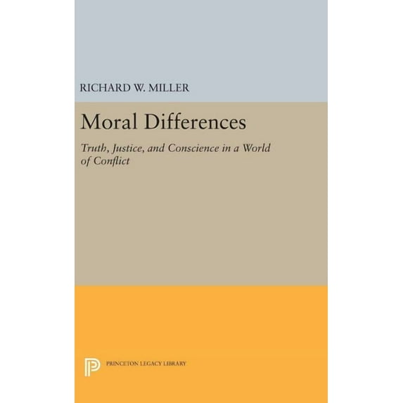 Princeton Legacy Library Moral Differences: Truth, Justice, and Conscience in a World of Conflict, Book 202, (Hardcover)