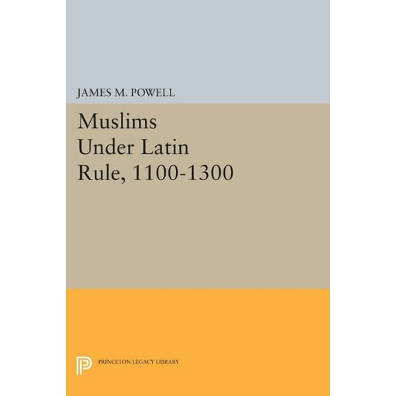 Princeton Legacy Library Muslims Under Latin Rule, 1100-1300, Book 1099, (Paperback)