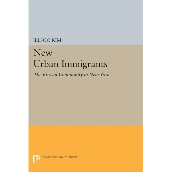 Princeton Legacy Library New Urban Immigrants: The Korean Community in New York, Book 636, (Paperback)
