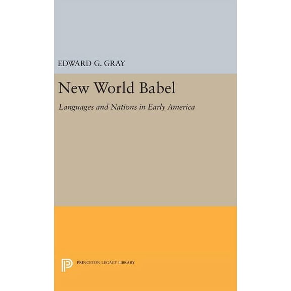 Princeton Legacy Library New World Babel: Languages and Nations in Early America, Book 73, (Hardcover)