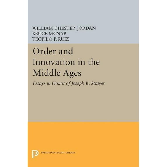 Princeton Legacy Library Order and Innovation in the Middle Ages: Essays in Honor of Joseph R. Strayer, Book 1529, (Paperback)