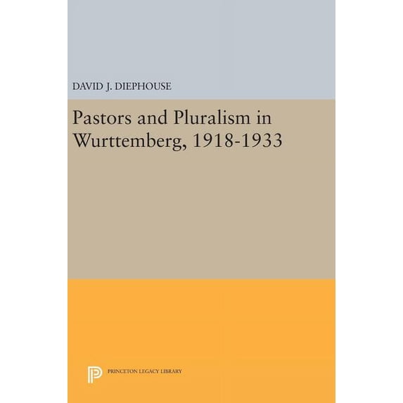 Princeton Legacy Library Pastors and Pluralism in Wurttemberg, 1918-1933, Book 805, (Hardcover)