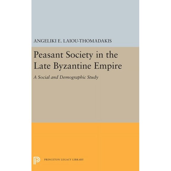 Princeton Legacy Library Peasant Society in the Late Byzantine Empire: A Social and Demographic Study, Book 5480, (Hardcover)