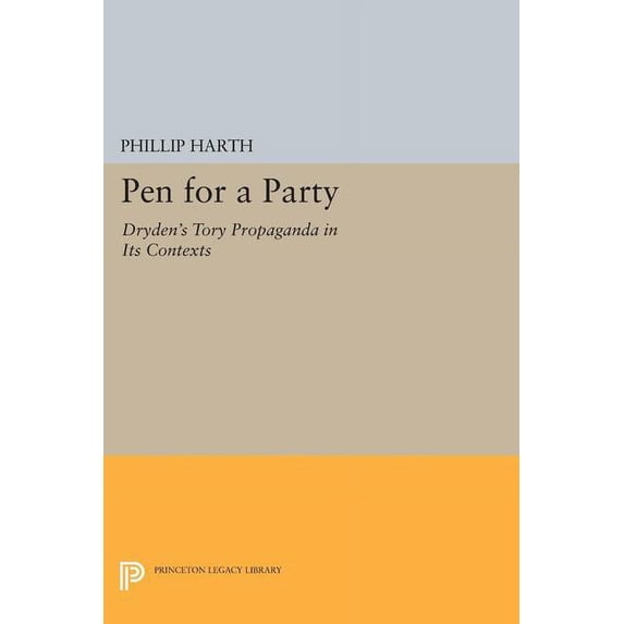 Princeton Legacy Library Pen for a Party: Dryden's Tory Propaganda in Its Contexts, Book 1751, (Paperback)