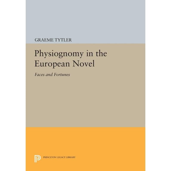 Princeton Legacy Library Physiognomy in the European Novel: Faces and Fortunes, Book 632, (Paperback)