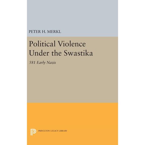 Princeton Legacy Library Political Violence Under the Swastika: 581 Early Nazis, Book 1369, (Hardcover)