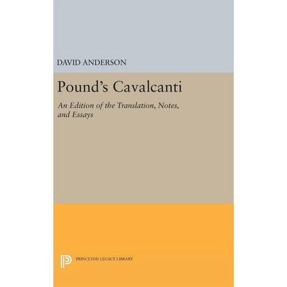 Princeton Legacy Library Pound's Cavalcanti: An Edition of the Translation, Notes, and Essays, Book 846, (Hardcover)