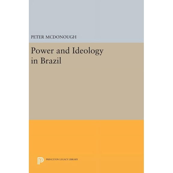 Princeton Legacy Library Power and Ideology in Brazil, Book 47, (Hardcover)
