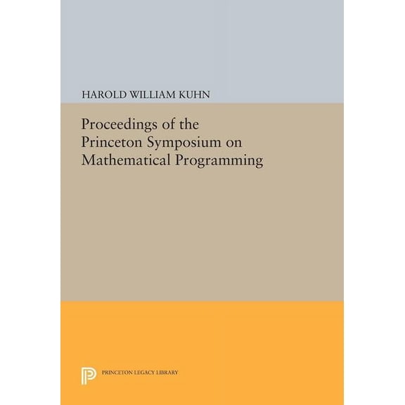 Princeton Legacy Library Proceedings of the Princeton Symposium on Mathematical Programming, Book 1547, (Paperback)