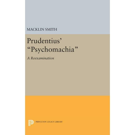 Princeton Legacy Library Prudentius' Psychomachia: A Reexamination, Book 1595, (Hardcover)