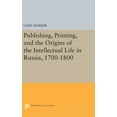 thumbnail image 1 of Princeton Legacy Library Publishing, Printing, and the Origins of the Intellectual Life in Russia, 1700-1800, Book 32, (Hardcover), 1 of 1