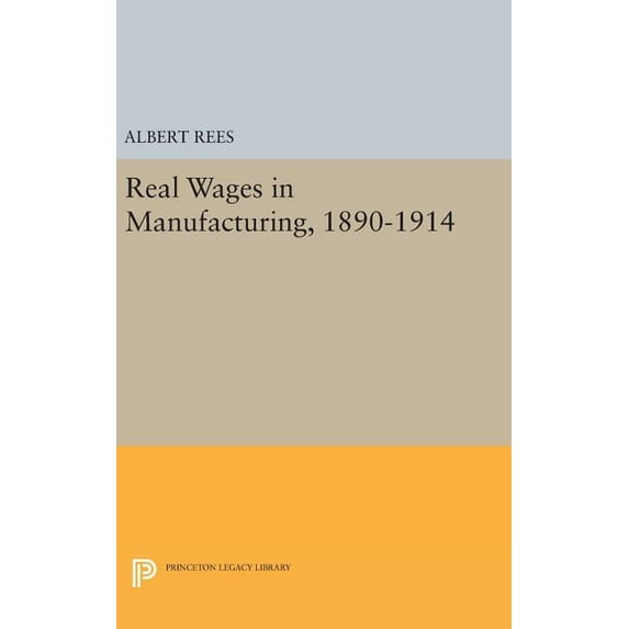 Princeton Legacy Library Real Wages in Manufacturing, 1890-1914, Book 1926, (Hardcover)
