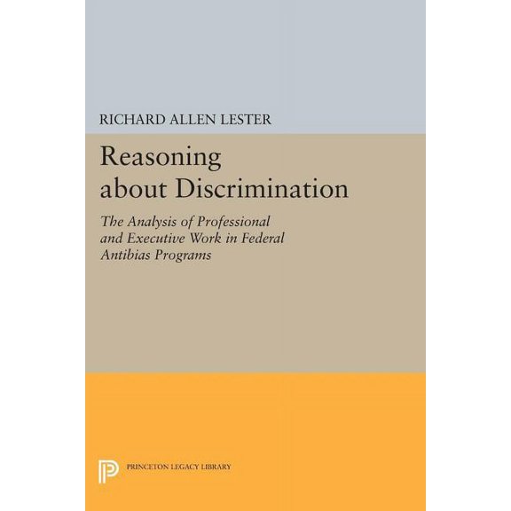Princeton Legacy Library Reasoning about Discrimination: The Analysis of Professional and Executive Work in Federal Antibias Programs, Book 664, (Paperback)