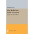 thumbnail image 1 of Princeton Legacy Library Riot, Rebellion, and Revolution: Rural Social Conflict in Mexico, Book 979, (Hardcover), 1 of 1