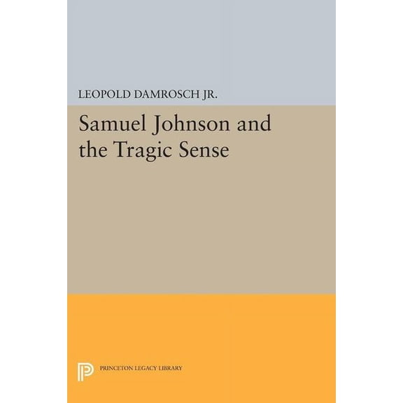 Princeton Legacy Library Samuel Johnson and the Tragic Sense, Book 1263, (Paperback)