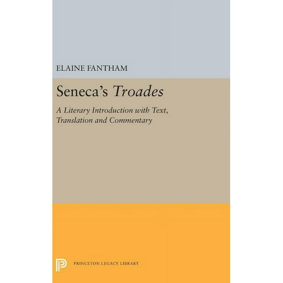 Princeton Legacy Library Seneca's Troades: A Literary Introduction with Text, Translation and Commentary, Book 5385, (Hardcover)