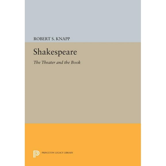 Princeton Legacy Library Shakespeare: The Theater and the Book, Book 962, (Paperback)