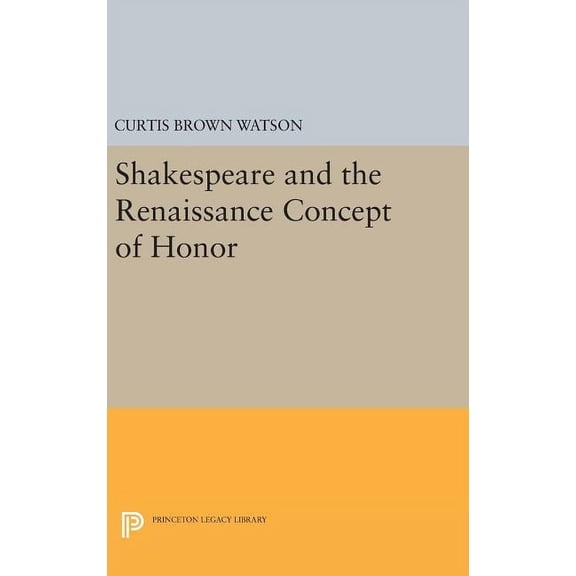 Princeton Legacy Library Shakespeare and the Renaissance Concept of Honor, Book 2358, (Hardcover)