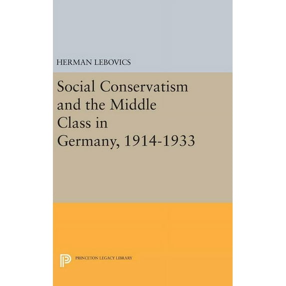 Princeton Legacy Library Social Conservatism and the Middle Class in Germany, 1914-1933, Book 2350, (Hardcover)