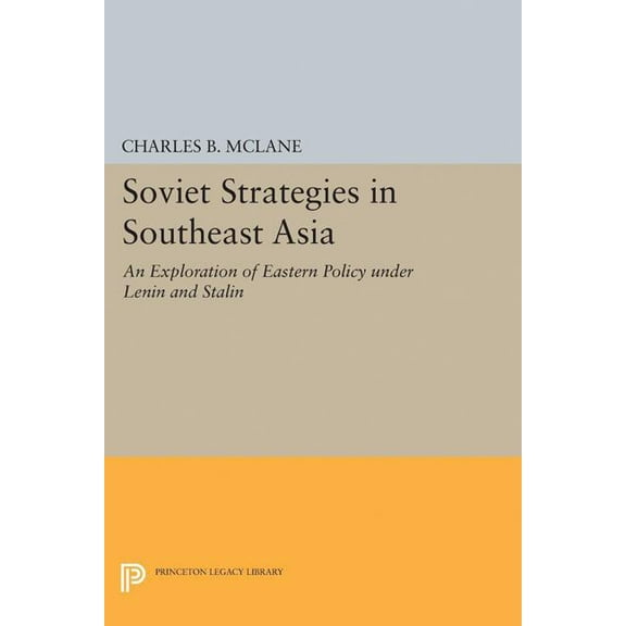 Princeton Legacy Library Soviet Strategies in Southeast Asia: An Exploration of Eastern Policy Under Lenin and Stalin, Book 1914, (Paperback)
