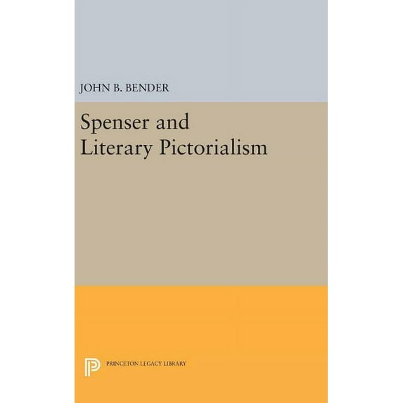 Princeton Legacy Library Spenser and Literary Pictorialism, Book 1458, (Hardcover)