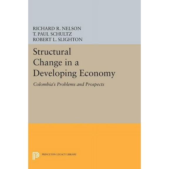 Princeton Legacy Library Structural Change in a Developing Economy: Colombia's Problems and Prospects, Book 1393, (Paperback)