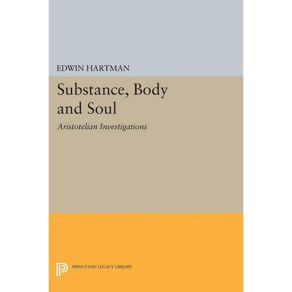 Princeton Legacy Library Substance, Body and Soul: Aristotelian Investigations, Book 1485, (Paperback)