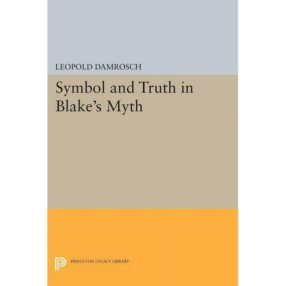 Princeton Legacy Library Symbol and Truth in Blake's Myth, Book 871, (Paperback)
