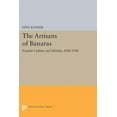 thumbnail image 1 of Princeton Legacy Library The Artisans of Banaras: Popular Culture and Identity, 1880-1986, Book 5035, (Hardcover), 1 of 1