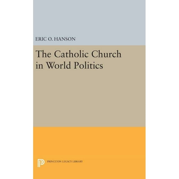 Princeton Legacy Library The Catholic Church in World Politics, Book 785, (Hardcover)