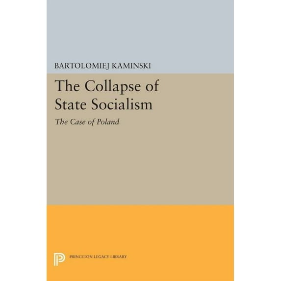 Princeton Legacy Library The Collapse of State Socialism: The Case of Poland, Book 1187, (Paperback)