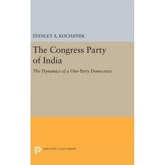 Princeton Legacy Library The Congress Party of India: The Dynamics of a One-Party Democracy, Book 2005, (Hardcover)