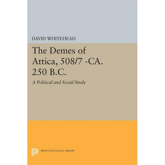 Princeton Legacy Library The Demes of Attica, 508/7 -Ca. 250 B.C.: A Political and Social Study, Book 416, (Paperback)
