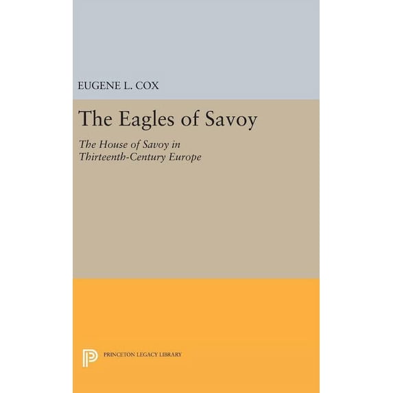 Princeton Legacy Library The Eagles of Savoy: The House of Savoy in Thirteenth-Century Europe, Book 1288, (Hardcover)