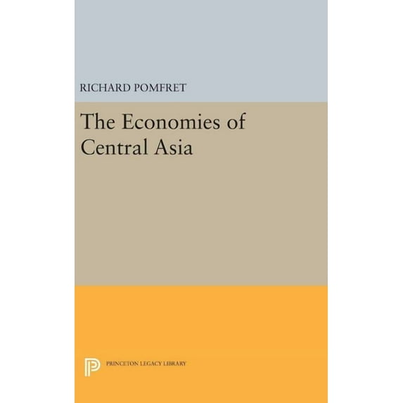 Princeton Legacy Library The Economies of Central Asia, Book 318, (Hardcover)