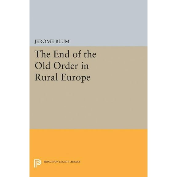 Princeton Legacy Library The End of the Old Order in Rural Europe, Book 5095, (Paperback)