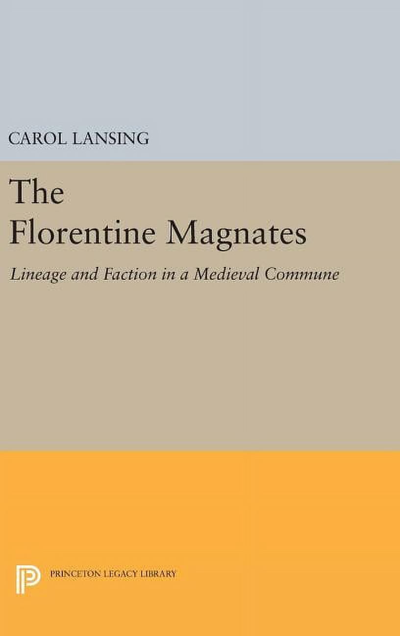 Princeton Legacy Library The Florentine Magnates: Lineage and Faction ...